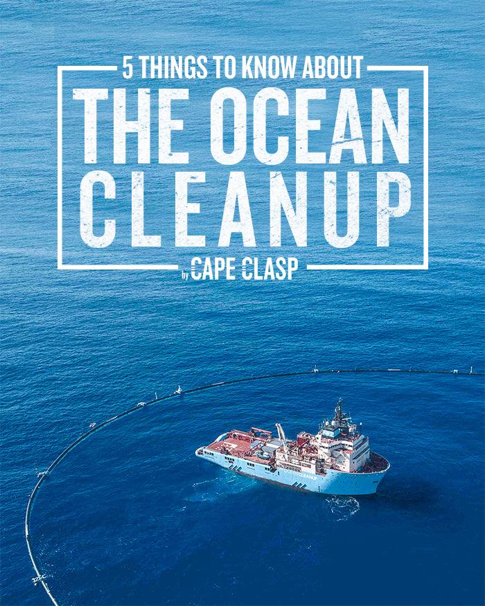 5 Things to Know About The Ocean Cleanup - Cape Clasp