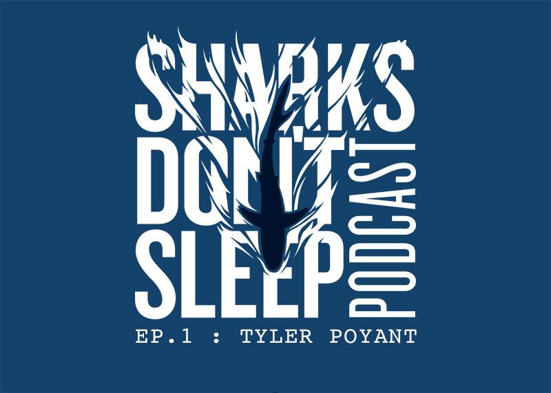 SHARKS DON'T SLEEP EPISODE 1 - TYLER POYANT - Cape Clasp